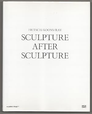 Imagen del vendedor de Sculpture After Sculpture: Fritsch/Koons/Ray a la venta por Jeff Hirsch Books, ABAA