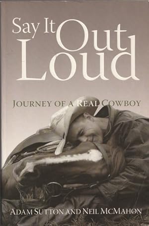 Seller image for Say it Out Loud: Journey of a Real Cowboy for sale by Goulds Book Arcade, Sydney