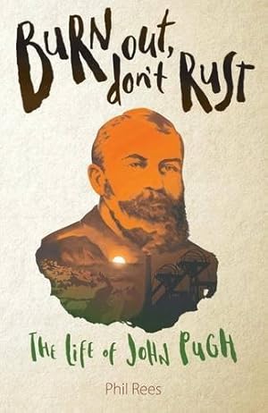 Bild des Verkufers fr Burn Out, Don't Rust: The Life of John Pugh zum Verkauf von WeBuyBooks