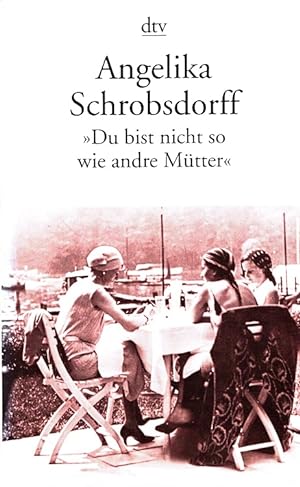 Seller image for "Du bist nicht so wie andre Mtter" : Die Geschichte einer leidenschaftlichen Frau. dtv ; 11916 for sale by Versandantiquariat Nussbaum