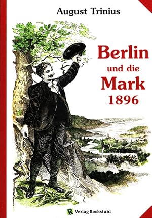 Imagen del vendedor de Berlin und die Mark 1896 Aus der Reihe: das ist des Deutschen Vaterland! a la venta por Versandantiquariat Nussbaum