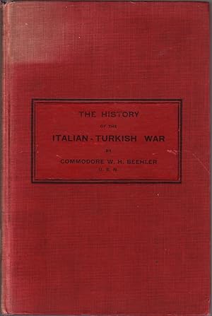 Immagine del venditore per The History of the Italian-Turkish War: September 29, 1911 to October 18, 1912 venduto da Clausen Books, RMABA