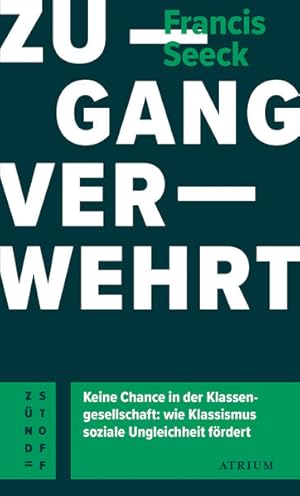 Zugang verwehrt. Keine Chance in der Klassengesellschaft: wie Klassismus soziale Ungleichheit för...