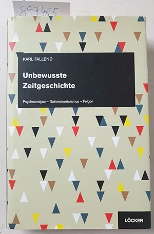 Bild des Verkufers fr Unbewusste Zeitgeschichte : Psychoanalyse - Nationalsozialismus - Folgen : zum Verkauf von Versand-Antiquariat Konrad von Agris e.K.