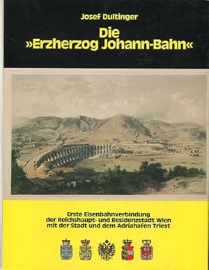 Bild des Verkufers fr Die "Erzherzog-Johann-Bahn" - erste Eisenbahnverbindung der Reichshaupt- und Residenzstadt Wien mit der Stadt und dem Adriahafen Triest. zum Verkauf von Antiquariat Buchseite