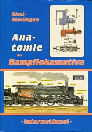 Anatomie der Dampflokomotive international - ihr Aufbau und ihre Technik in aller Welt von 1829 b...