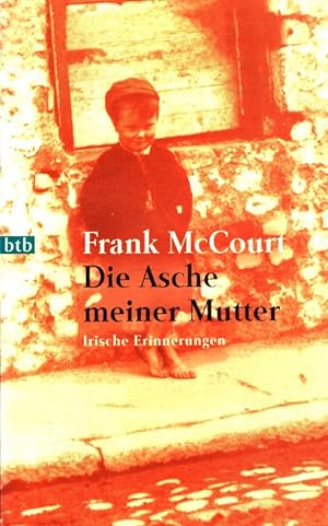 Seller image for Die Asche meiner Mutter : Irische Erinnerungen. Dt. von Harry Rowohlt / Goldmann ; 72307 : btb for sale by Versandantiquariat Nussbaum