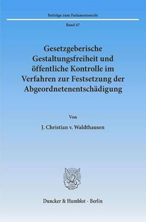 Seller image for Gesetzgeberische Gestaltungsfreiheit und ffentliche Kontrolle im Verfahren zur Festsetzung der Abgeordnetenentschdigung. for sale by BuchWeltWeit Ludwig Meier e.K.