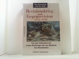 Bild des Verkufers fr Revisionskrieg und Gegenrevision 1914-1939. Von den Schlachten des Ersten Weltkrieges bis zur Rckkehr des Memellandes. zum Verkauf von Antiquariat Uwe Berg