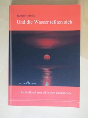 Und die Wasser teilten sich Der Schlüssel zum biblischen Geheimcode