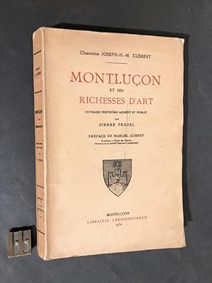 Montluçon et ses richesses d'art. Ouvrage posthume achevé et publié par Pierre Pradel.