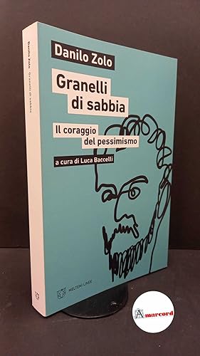 Immagine del venditore per Zolo, Danilo. , and Baccelli, Luca. Granelli di sabbia : il coraggio del pessimismo. Milano Meltemi, 2022 venduto da Amarcord libri