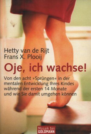 Imagen del vendedor de Oje, ich wachse! Von den acht "Sprngen" in der mentalen Entwicklung Ihres Kindes whrend der ersten 14 Monate und wie Sie damit umgehen knnen a la venta por Gabis Bcherlager