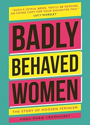 Bild des Verkufers fr Badly Behaved Women: The History of Modern Feminism zum Verkauf von WeBuyBooks