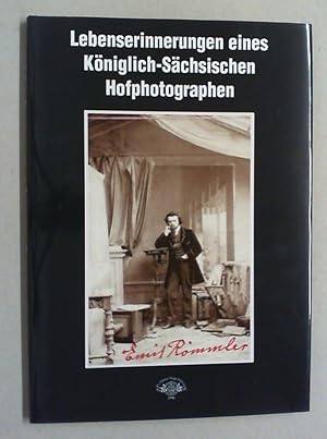 Lebenserinnerungen eines Königlich-Sächsischen Hofphotographen. Eine amüsante Gründerzeit-Autobio...