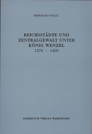 Seller image for Reichsstdte und Zentralgewalt unter Knig Wenzel 1376 - 1400 for sale by avelibro OHG