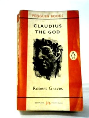 Seller image for Claudius, The God And His Wife Messalina: The Troublesome Reign Of Tiberius Claudius Caesar, Emperor Of The Romans , As Described . As Described By Others for sale by World of Rare Books