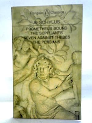 Seller image for Prometheus Bound, The Suppliants, Seven Against Thebes, The Persians for sale by World of Rare Books