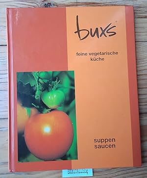 Buxs : feine vegetarische Kuche - Suppen, Saucen
