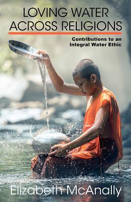 Bild des Verkufers fr Loving Water Across Religions: Contributions to an Integral Water Ethic zum Verkauf von moluna