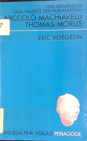 Bild des Verkufers fr Die spielerische Grausamkeit der Humanisten" : Eric Voegelins Studien zu Niccollo Machiavelli und Thomas Morus. Periagoge zum Verkauf von books4less (Versandantiquariat Petra Gros GmbH & Co. KG)