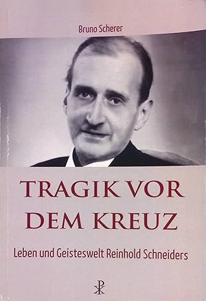 Seller image for Tragik vor dem Kreuz : Leben und Geisteswelt Reinhold Schneiders. for sale by books4less (Versandantiquariat Petra Gros GmbH & Co. KG)