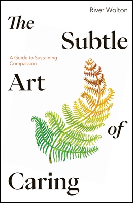 Seller image for The Subtle Art of Caring: A Guide to Sustaining Compassion (Paperback or Softback) for sale by BargainBookStores