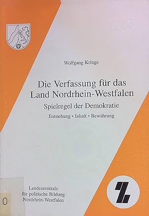 Seller image for Die Verfassung fr das Land Nordrhein-Westfalen : Spielregel der Demokratie - Entstehung, Inhalt, Bewhrung. Schriftenreihe Grundinformation Politik , Heft 7 for sale by books4less (Versandantiquariat Petra Gros GmbH & Co. KG)