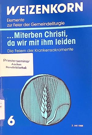 Seller image for Weizenkorn - Elemente zur Feier der Gemeindeliturgie . Miterben Christi, da wir mit ihm leiden. Die Feiern der Krankensakrament Weizenkorn - Elemente zur Feier der Gemeindeliturgie,Bd.6 for sale by books4less (Versandantiquariat Petra Gros GmbH & Co. KG)