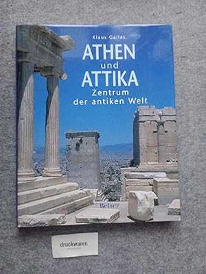 Athen und Attika : Zentrum der antiken Welt.