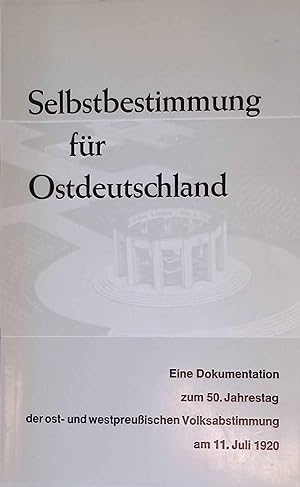 Seller image for Selbstbestimmung fr Ostdeutschland : Eine Dokumentation z. 50. Jahrestag d. ost- u. westpreuss. Volksabstimmung am 11. Juli 1920. for sale by books4less (Versandantiquariat Petra Gros GmbH & Co. KG)