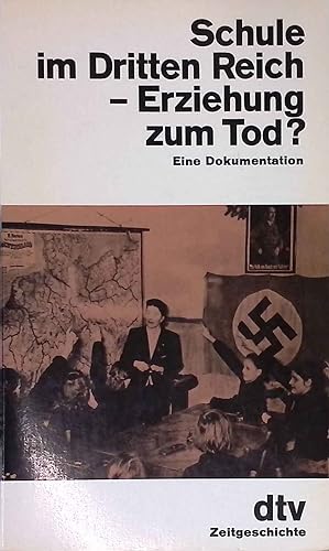 Seller image for Schule im Dritten Reich, Erziehung zum Tod? : e. Dokumentation. dtv ; 10119 : dtv-Zeitgeschichte for sale by books4less (Versandantiquariat Petra Gros GmbH & Co. KG)