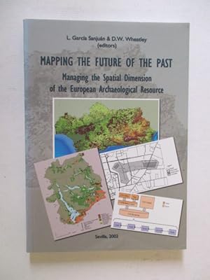 Image du vendeur pour Mapping the future of the past : Managing the Spatial Dimension of the European Archaeologial Resource mis en vente par GREENSLEEVES BOOKS