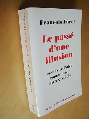 Le passé d'une illusion Essai sur l'idée communiste au XXe siècle