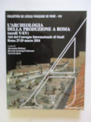 L'Archeologia Della Produzione a Roma (Secoli V-XV) : Atti Del Convegno Internazionale Di Studi R...