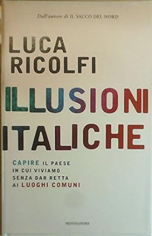 Seller image for Illusioni italiche. Capire il paese in cui viviamo senza dar retta ai luoghi comuni for sale by libreria biblos