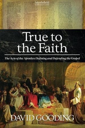 Seller image for True to the Faith: The Acts of the Apostles: Defining and Defending the Gospel: Volume 3 (Myrtlefield Expositions) for sale by WeBuyBooks