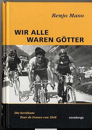 Wir alle waren Götter : [die berühmte Tour de France von 1948]