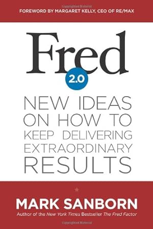 Bild des Verkufers fr Fred 2.0: New Ideas on How to Keep Delivering Extraordinary Results by Sanborn, Mark [Hardcover ] zum Verkauf von booksXpress