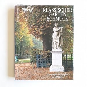 Klassischer Gartenschmuck : Anregungen und Beispiele aus 500 Jahren Geschichte und Praxis