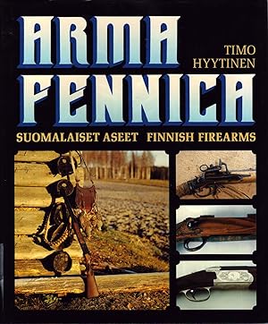 Arma Fennica : Suomalaiset aseet = Finnish Firearms