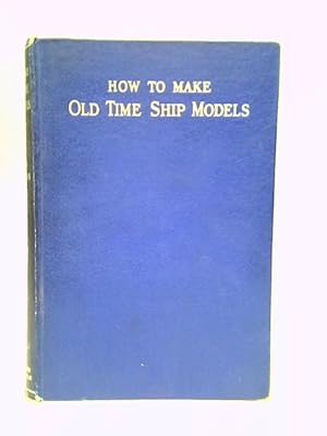 Image du vendeur pour How to Make Old-Time Ship Models mis en vente par World of Rare Books