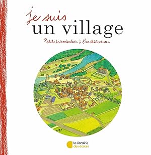 Image du vendeur pour Je suis un village: Petite introduction  l'architecture mis en vente par Dmons et Merveilles