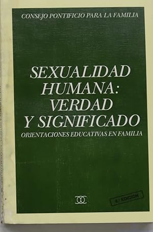 Imagen del vendedor de Sexualidad humana: verdad y significado orientaciones educativas en familia a la venta por Librera Alonso Quijano