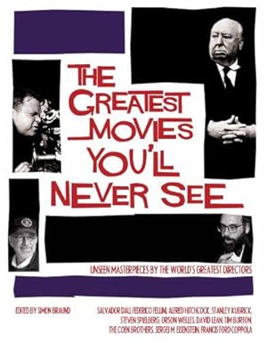 Bild des Verkufers fr The Greatest Movies You'll Never See: Unseen Masterpieces by the World's Greatest Directors zum Verkauf von WeBuyBooks