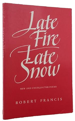 Seller image for LATE FIRE LATE SNOW: New and Uncollected Poems for sale by Kay Craddock - Antiquarian Bookseller