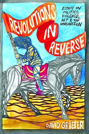 Bild des Verkufers fr Revolutions in Reverse: Essays on Politics, Violence, Art, and Imagination zum Verkauf von WeBuyBooks