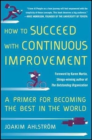 Seller image for How to Succeed with Continuous Improvement: A Primer for Becoming the Best in the World (BUSINESS BOOKS) for sale by WeBuyBooks