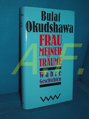 Bild des Verkufers fr Frau meiner Trume : wahre Geschichten Bulat Okudshawa. Aus dem Russ. von Antje Leetz und Jrgen Schlenker zum Verkauf von Antiquarische Fundgrube e.U.