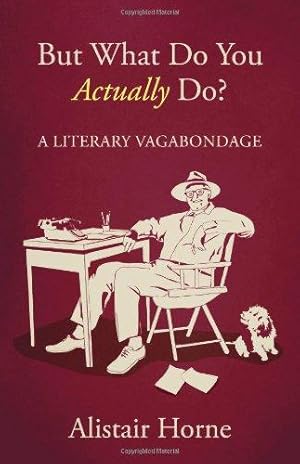Seller image for But What Do You Actually Do?: A Literary Vagabondage for sale by WeBuyBooks